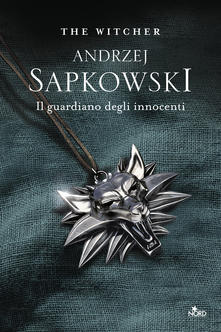 Andrzej Sapkowski Il guardiano degli innocenti. The Witcher. Vol. 1